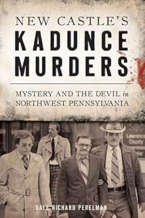 Seller image for New Castle's Kadunce Murders: Mystery and the Devil in Northwest Pennsylvania (True Crime) by Perelman, Dale Richard [Paperback ] for sale by booksXpress