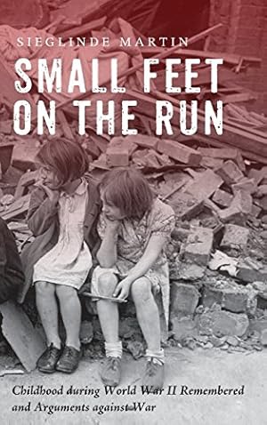 Immagine del venditore per Small Feet on the Run: Childhood During World War II Remembered and Arguments Against War [Hardcover ] venduto da booksXpress