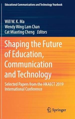 Immagine del venditore per Shaping the Future of Education, Communication and Technology: Selected Papers from the HKAECT 2019 International Conference (Educational Communications and Technology Yearbook) [Hardcover ] venduto da booksXpress