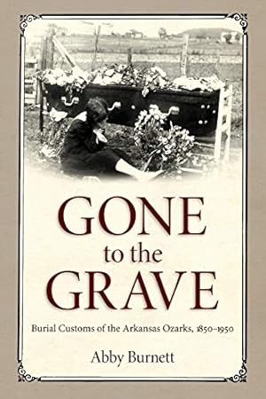 Immagine del venditore per Gone to the Grave: Burial Customs of the Arkansas Ozarks, 1850-1950 [Soft Cover ] venduto da booksXpress