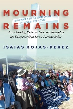 Imagen del vendedor de Mourning Remains: State Atrocity, Exhumations, and Governing the Disappeared in Peru's Postwar Andes [Soft Cover ] a la venta por booksXpress