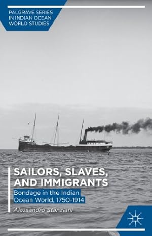 Image du vendeur pour Sailors, Slaves, and Immigrants: Bondage in the Indian Ocean World, 17501914 (Palgrave Series in Indian Ocean World Studies) by Stanziani, A. [Hardcover ] mis en vente par booksXpress