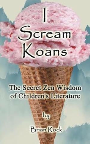 Imagen del vendedor de I Scream Koans: The Secret Zen Wisdom of Children's Literature by Rock, Brian [Hardcover ] a la venta por booksXpress