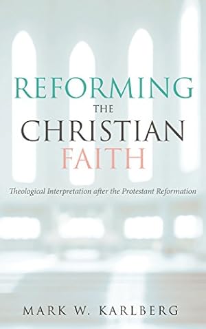 Seller image for Reforming the Christian Faith by Karlberg, Mark W. [Hardcover ] for sale by booksXpress