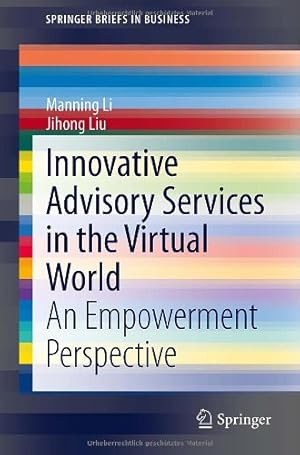 Seller image for Innovative Advisory Services in the Virtual World: An Empowerment Perspective (SpringerBriefs in Business) by Li, Manning, Liu, Jihong [Paperback ] for sale by booksXpress