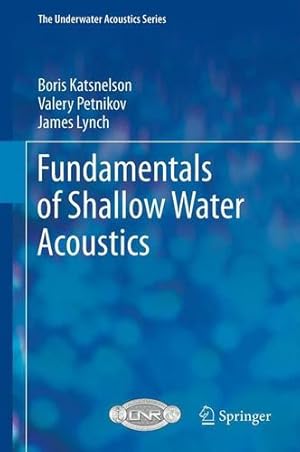 Seller image for Fundamentals of Shallow Water Acoustics (The Underwater Acoustics Series) by Katsnelson, Boris, Petnikov, Valery, Lynch, James [Paperback ] for sale by booksXpress