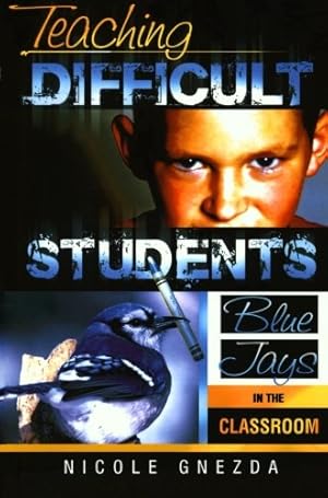 Imagen del vendedor de Teaching Difficult Students: Blue Jays in the Classroom by Gnezda, Nicole M. [Paperback ] a la venta por booksXpress
