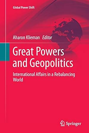 Seller image for Great Powers and Geopolitics: International Affairs in a Rebalancing World (Global Power Shift) [Soft Cover ] for sale by booksXpress