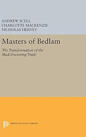 Immagine del venditore per Masters of Bedlam: The Transformation of the Mad-Doctoring Trade (Princeton Legacy Library) by Scull, Andrew, MacKenzie, Charlotte, Hervey, Nicholas [Hardcover ] venduto da booksXpress