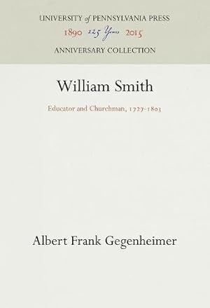 Immagine del venditore per William Smith: Educator and Churchman, 1727-1803 (Pennsylvania Lives) by Gegenheimer, Albert Frank [Hardcover ] venduto da booksXpress