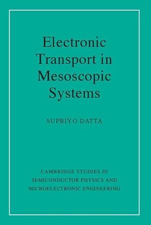 Image du vendeur pour Electronic Transport in Mesoscopic Systems (Cambridge Studies in Semiconductor Physics and Microelectronic Engineering) by Datta, Supriyo [Paperback ] mis en vente par booksXpress