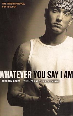 Imagen del vendedor de Whatever You Say I am The Life of Eminem a la venta por Adelaide Booksellers