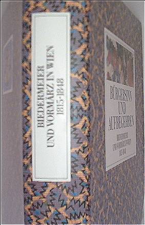 Bürgersinn und Aufbegehren. Biedermeier und Vormärz in Wien 1815-1848 (Sonderausstellung des Hist...