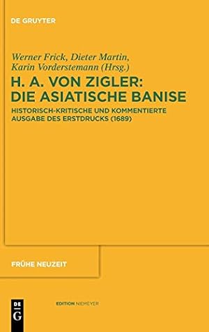 Imagen del vendedor de Heinrich Anshelm von Zigler und Kliphausen: Die Asiatische Banise: Historisch-kritische und kommentierte Ausgabe des Erstdrucks 1689 (Fruhe Neuzelt . Im Europaischen Kontext) (German Edition) by Frick, Werner [Hardcover ] a la venta por booksXpress