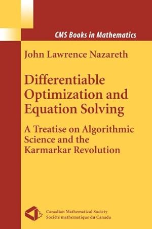 Seller image for Differentiable Optimization and Equation Solving: A Treatise on Algorithmic Science and the Karmarkar Revolution (CMS Books in Mathematics) by Nazareth, John Lawrence [Paperback ] for sale by booksXpress