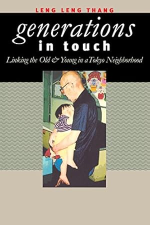 Seller image for Generations in Touch: Linking the Old and Young in a Tokyo Neighborhood (The Anthropology of Contemporary Issues) by Thang, Leng Leng [Paperback ] for sale by booksXpress