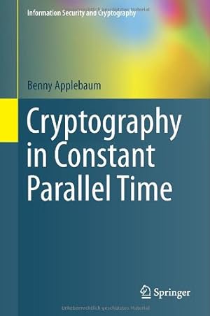 Bild des Verkufers fr Cryptography in Constant Parallel Time (Information Security and Cryptography) by Applebaum, Benny [Hardcover ] zum Verkauf von booksXpress