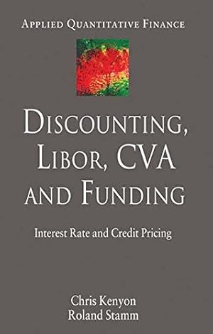 Imagen del vendedor de Discounting, LIBOR, CVA and Funding: Interest Rate and Credit Pricing (Applied Quantitative Finance) by Kenyon, C., Stamm, R. [Paperback ] a la venta por booksXpress