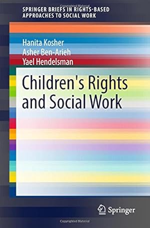 Seller image for Children's Rights and Social Work (SpringerBriefs in Rights-Based Approaches to Social Work) by Kosher, Hanita, Ben-Arieh, Asher, Hendelsman, Yael [Paperback ] for sale by booksXpress