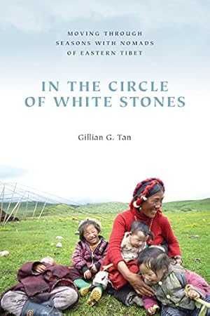 Seller image for In the Circle of White Stones: Moving through Seasons with Nomads of Eastern Tibet (Studies on Ethnic Groups in China) by Tan, Gillian G. [Paperback ] for sale by booksXpress