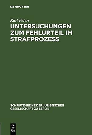 Seller image for Untersuchungen zum Fehlurteil im Strafproze (Schriftenreihe der Juristischen Gesellschaft Zu Berlin) (German Edition) by Peters, Karl [Hardcover ] for sale by booksXpress