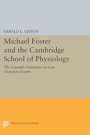 Seller image for Michael Foster and the Cambridge School of Physiology: The Scientific Enterprise in Late Victorian Society (Princeton Legacy Library) by Geison, Gerald L. [Paperback ] for sale by booksXpress