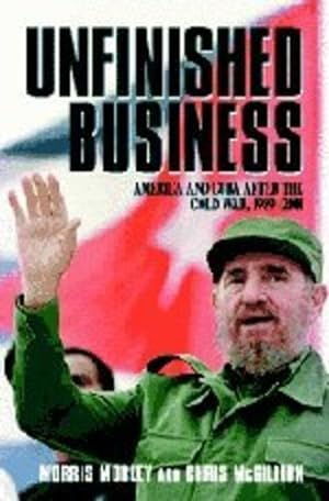 Seller image for Unfinished Business: America and Cuba after the Cold War, 1989-2001 by Morley, Morris, McGillion, Chris [Paperback ] for sale by booksXpress