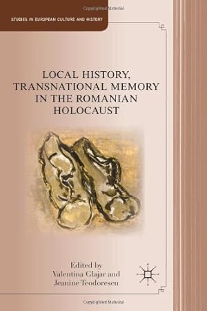 Seller image for Local History, Transnational Memory in the Romanian Holocaust (Studies in European Culture and History) [Hardcover ] for sale by booksXpress