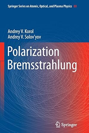 Imagen del vendedor de Polarization Bremsstrahlung (Springer Series on Atomic, Optical, and Plasma Physics) by Korol, Andrey V. V. [Paperback ] a la venta por booksXpress