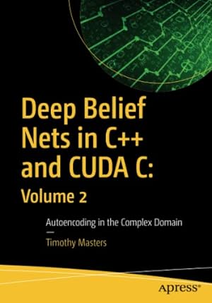 Bild des Verkufers fr Deep Belief Nets in C++ and CUDA C: Volume 2: Autoencoding in the Complex Domain by Masters, Timothy [Paperback ] zum Verkauf von booksXpress
