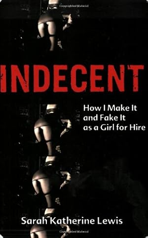 Seller image for Indecent: How I Make It and Fake It as a Girl for Hire by Lewis, Sarah Katherine [Paperback ] for sale by booksXpress