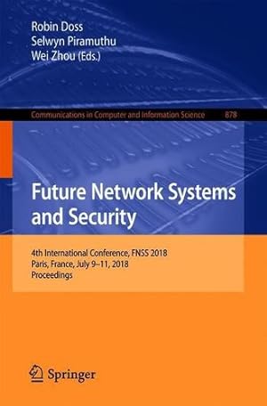 Image du vendeur pour Future Network Systems and Security: 4th International Conference, FNSS 2018, Paris, France, July 911, 2018, Proceedings (Communications in Computer and Information Science) [Paperback ] mis en vente par booksXpress