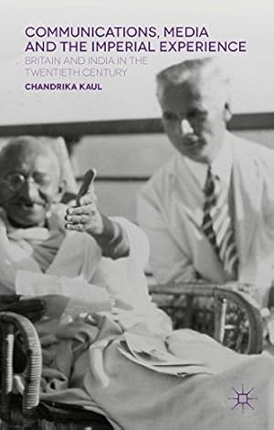 Image du vendeur pour Communications, Media and the Imperial Experience: Britain and India in the Twentieth Century by Kaul, Chandrika [Hardcover ] mis en vente par booksXpress