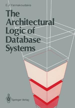 Imagen del vendedor de The Architectural Logic of Database Systems by Yannakoudakis, Emmanuel J. [Perfect Paperback ] a la venta por booksXpress