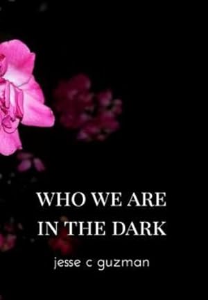 Seller image for Who We Are in the Dark by Guzman, Jesse C [Hardcover ] for sale by booksXpress