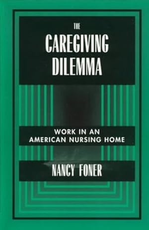 Image du vendeur pour The Caregiving Dilemma: Work in an American Nursing Home by Foner, Nancy [Paperback ] mis en vente par booksXpress