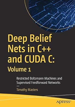 Bild des Verkufers fr Deep Belief Nets in C++ and CUDA C: Volume 1: Restricted Boltzmann Machines and Supervised Feedforward Networks by Masters, Timothy [Paperback ] zum Verkauf von booksXpress