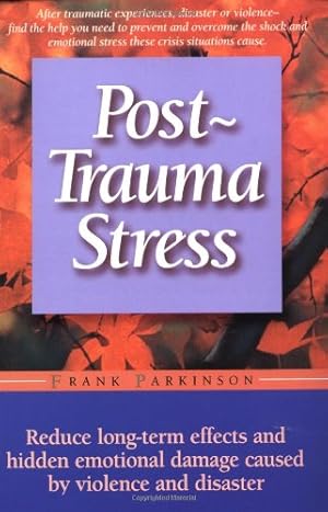 Imagen del vendedor de Post-trauma Stress: Reduce Long-term Effects And Hidden Emotional Damage Caused By Violence And Disaster by Parkinson, Frank [Paperback ] a la venta por booksXpress