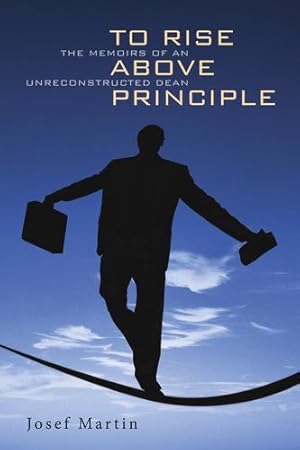 Seller image for To Rise Above Principle: The Memoirs of an Unreconstructed Dean by Martin, Josef [Paperback ] for sale by booksXpress