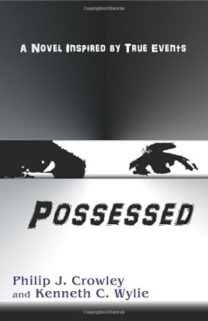 Seller image for Possessed, A Novel Inspired by True Events by Philip J. Crowley and Kenneth C. Wylie [Paperback ] for sale by booksXpress