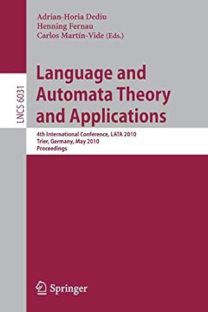 Immagine del venditore per Language and Automata Theory and Applications: 4th International Conference, LATA 2010, Trier, Germany, May 24-28, 2010, Proceedings (Lecture Notes in Computer Science) [Paperback ] venduto da booksXpress