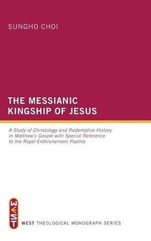 Seller image for The Messianic Kingship of Jesus by Choi, Sungho [Hardcover ] for sale by booksXpress