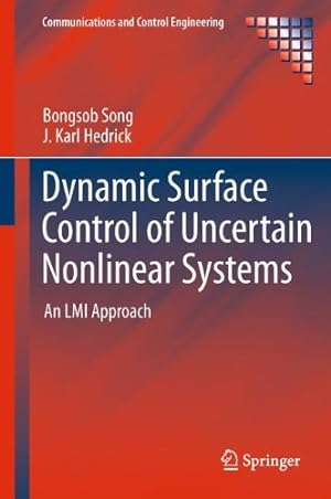 Seller image for Dynamic Surface Control of Uncertain Nonlinear Systems: An LMI Approach (Communications and Control Engineering) by Song, Bongsob, Hedrick, J. Karl [Hardcover ] for sale by booksXpress