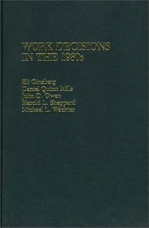 Imagen del vendedor de Work Decisions in the 1980s: by Ginzberg, Eli, Mills, Daniel, Owen, John, Sheppard, Harold L., Wachter, Michael L. [Hardcover ] a la venta por booksXpress