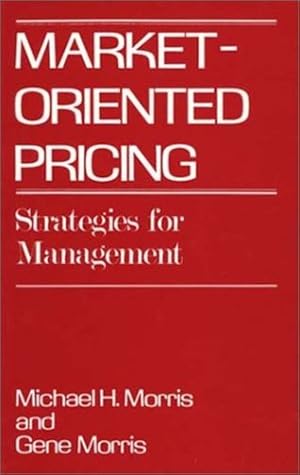 Seller image for Market-Oriented Pricing: Strategies for Management (Contributions to the Study of Mass) by Morris, Michael, Morris, Frederck [Hardcover ] for sale by booksXpress