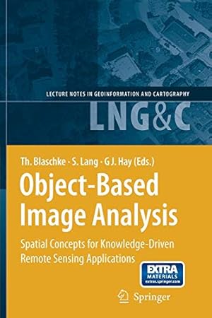 Bild des Verkufers fr Object-Based Image Analysis: Spatial Concepts for Knowledge-Driven Remote Sensing Applications (Lecture Notes in Geoinformation and Cartography) [Soft Cover ] zum Verkauf von booksXpress