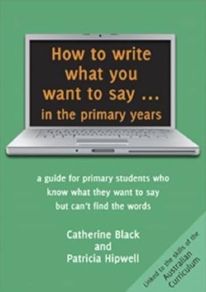 Image du vendeur pour How to Write What You Want to Say . in the Primary Years: A Guide for Primary Students Who Know What They Want to Say But Can't Find the Words [Soft Cover ] mis en vente par booksXpress