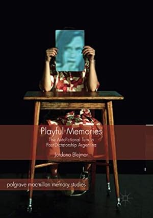 Seller image for Playful Memories: The Autofictional Turn in Post-Dictatorship Argentina (Palgrave Macmillan Memory Studies) by Blejmar, Jordana [Paperback ] for sale by booksXpress