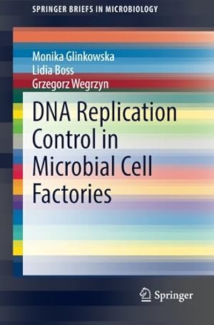 Imagen del vendedor de DNA Replication Control in Microbial Cell Factories (SpringerBriefs in Microbiology) by Glinkowska, Monika, Boss, Lidia, Wegrzyn, Grzegorz [Paperback ] a la venta por booksXpress