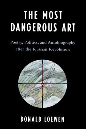 Seller image for The Most Dangerous Art: Poetry, Politics, and Autobiography after the Russian Revolution by Loewen, Donald [Paperback ] for sale by booksXpress